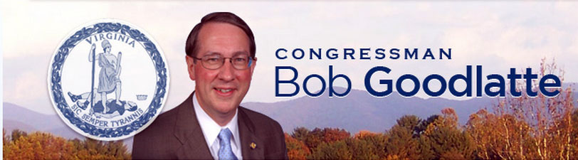 Congressman Bob Goodlatte represents Virginias 6th district. 